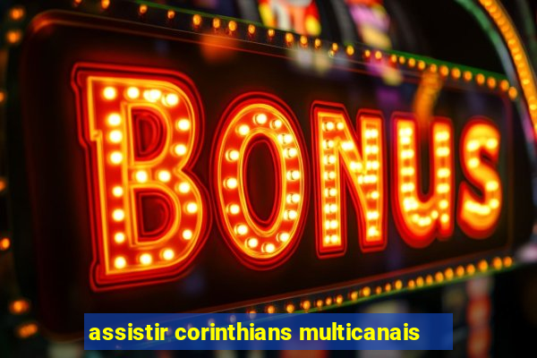 assistir corinthians multicanais